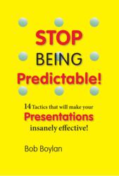 Stop Being Predictable: 14 Tactics that Will Make Your Presentation Insanely Effective